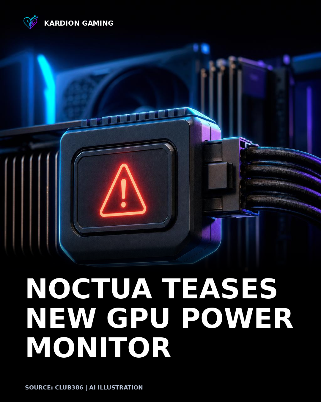 Kardion Gaming AI illustration for: Noctua just teased a device that raises an alarm if your GPU power connector is going to melt